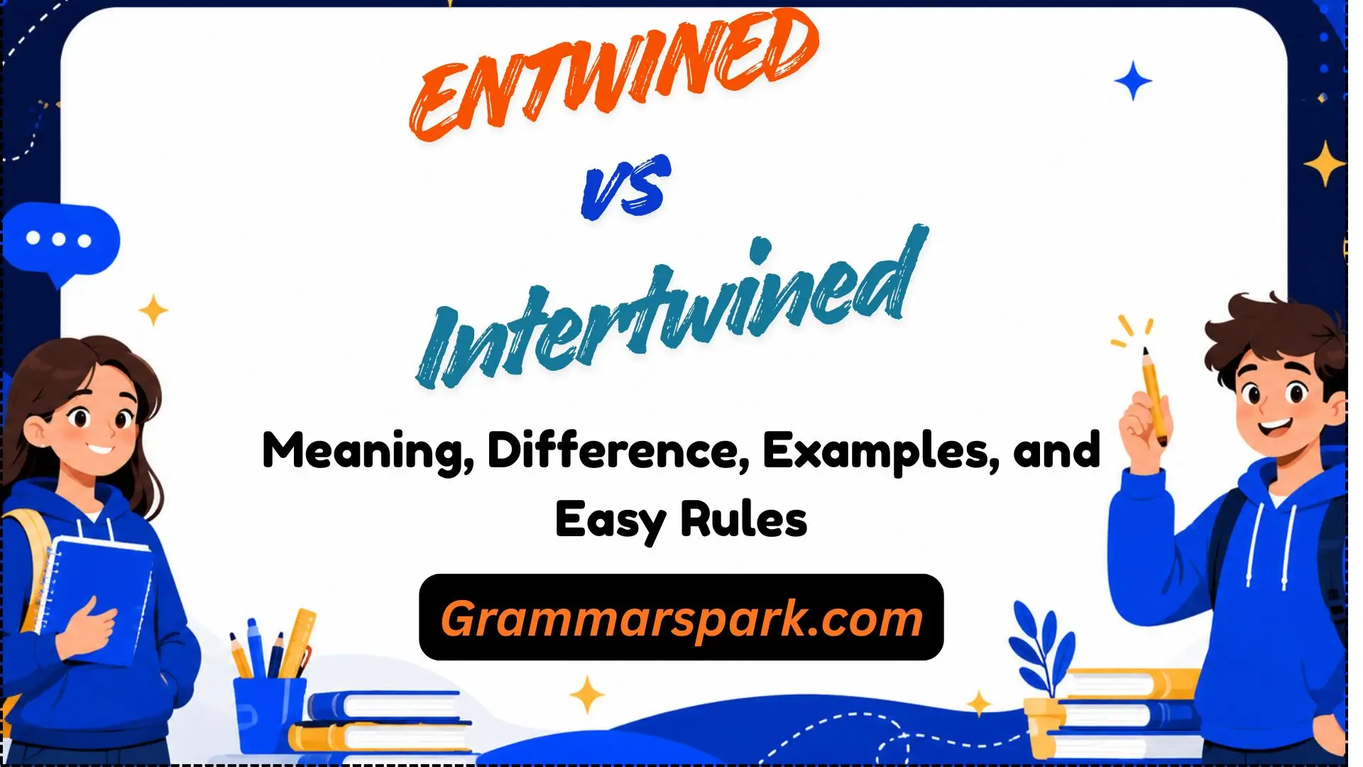 Entwined vs Intertwined: Meaning, Difference, and Examples 