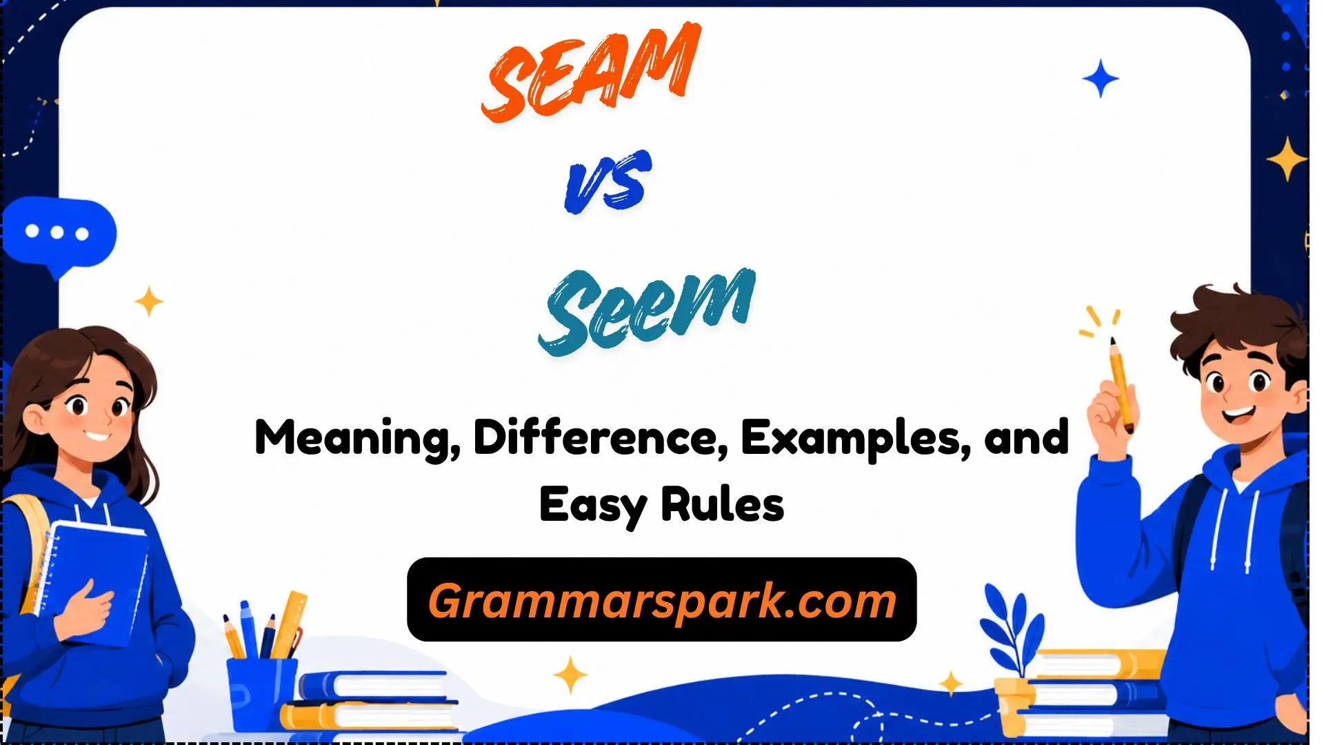 Seam vs Seem: Meaning, Difference, Examples & Easy Rules