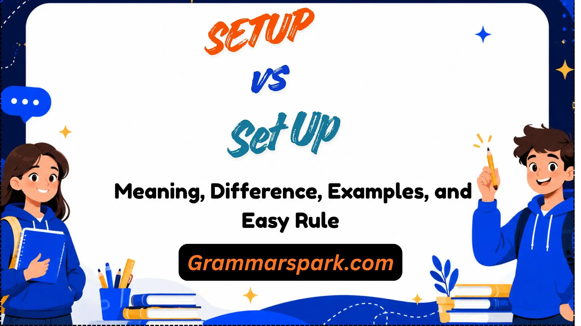 Setup vs Set Up: Meaning, Difference, Examples, and Easy Rule