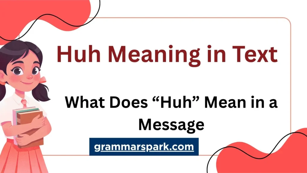 Huh meaning in text and what “huh” means in a message